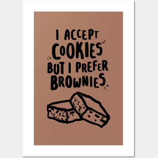 I Accept Cookies But I Prefer Brownies Posters and Art